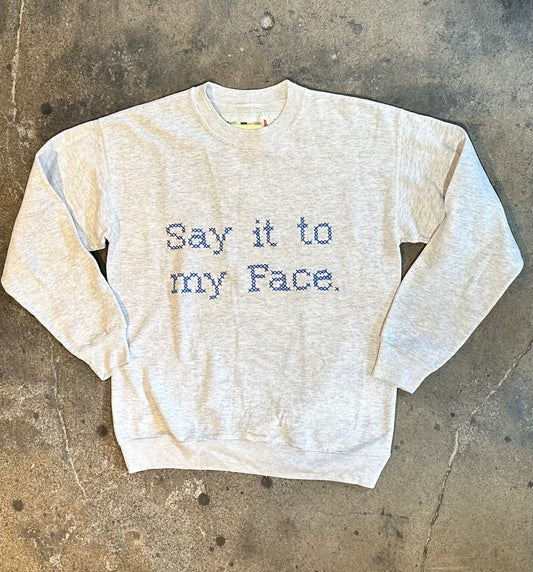 "Say it to My Face" Sweatshirt - 100% of Sales go to Planned Parenthood Kingston, NY